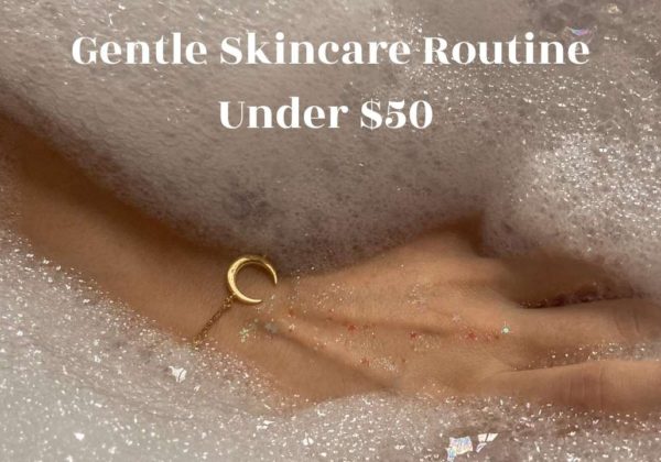 Gentle & Effective Skincare Routine Under $50